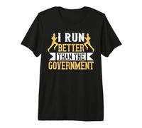 I Run Better Than The Government Runner Life Jogging Maglietta Premium