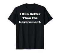 I Run Better Than The Government Statement Funny Saying Maglietta