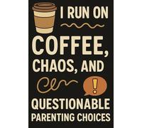 I Run on Coffee, Chaos, and Questionable Parenting Choices - Funny Parenting Notebook with 2026 Calendar