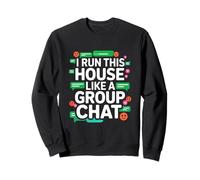 I Run This House Like A Group Chat Felpa