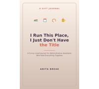 I Run This Place, I Just Don't Have the Title: A Funny Lined Journal for Administrative Assistants Who Hold Everything Together