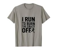 I Run To Burn The Crazy Off Allenamento Divertente Maglietta