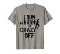 I Run To Burn The Crazy Off Allenamento Divertente Maglietta