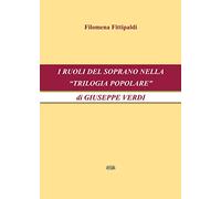 I ruoli del soprano nella «Trilogia popolare» di Giuseppe Verdi
