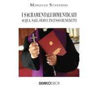 Libri Marcello Stanzione - I Sacramentali Dimenticati. Acqua, Sale, Olio E Incen
