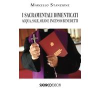 I sacramentali dimenticati. Acqua, sale, olio e incenso benedetti [Paperback] St
