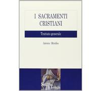 I sacramenti cristiani. Trattato generale