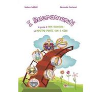 I sacramenti. Le parole di papa Francesco sul nostro ponte con il cielo