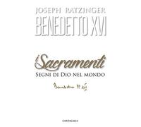 Libri Benedetto XVI (Joseph Ratzinger) - I Sacramenti. Segni Di Dio Nel Mondo