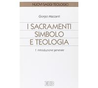 I sacramenti simbolo e teologia. Introduzione generale (Vol. 1)