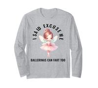 I Said Excuse Me Ballerine possono scoreggiare troppo divertente ballerina Maglia a Manica