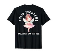 I Said Excuse Me Ballerine possono scoreggiare troppo divertente ballerina Maglietta