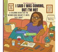 I Said I Was Coming, But I'm Not: A Coloring Book for the Women Who Meant It, Until They Didn’t