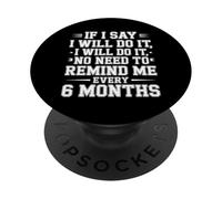 I Said I'll Do It No Need To Remind Me Every 6 Months - PopSockets PopGrip Adesivo