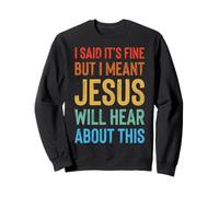 I Said It's Fine But I Meant Jesus Will Hear About This Felpa