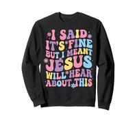 I Said It's Fine But I Meant Jesus Will Hear About This Felpa