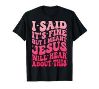 I Said It's Fine But I Meant Jesus Will Hear About This Maglietta