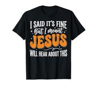 I Said It's Fine But I Meant Jesus Will Hear About This Maglietta