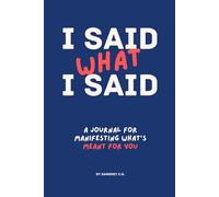 I SAID WHAT I SAID: A Journal for Manifesting What’s Meant for You