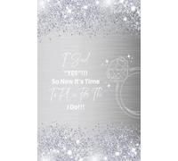 I said “YES”!!! So Now It’s Time To Plan For The I Do!!: The Ultimate Wedding Planner