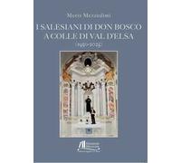 I Salesiani di Don Bosco a Colle di Val d'Elsa (1950-2025)