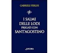 I salmi delle Lodi pregati con sant'Agostino - Ferlisi Gabriele
