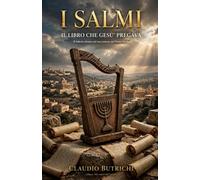 I SALMI IL LIBRO CHE GESÙ PREGAVA: Il Salterio ebraico nel suo contesto del Primo Secolo