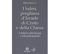 I Salmi, preghiera d'Israele, di Cristo e della Chiesa. Il Salterio nella liturgia e nella pietà popolare