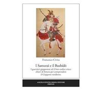 I samurai e il Bushido. I guerrieri giapponesi ed il loro codice etico: chiavi di lettura per comprendere il Giappone moderno