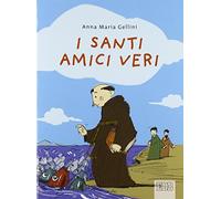 I santi, amici veri. Ediz. illustrata