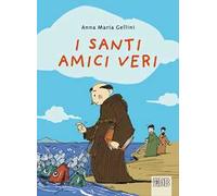 I santi, amici veri. Ediz. illustrata