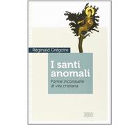 I santi anomali. Forme inconsuete di vita cristiana