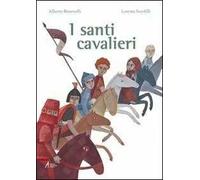 I santi cavalieri. Ediz. illustrata