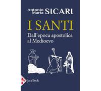 I santi. Dall'epoca apostolica al Medioevo
