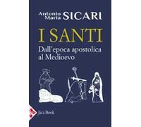 I santi. Dall'epoca apostolica al Medioevo