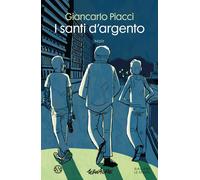 I santi d'argento - Piacci Giancarlo