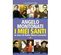 I santi di Angelo Montonati. La voce di Radio Maria