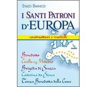 I santi patroni d'Europa. Costruttori e modelli. Benedetto, Cirillo e Metodio, Brigida di Svezia, Caterina da Siena, Teresa Benedetta della Croce