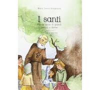 I santi. Piccole storie di grandi uomini e donne