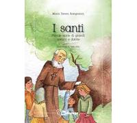 I santi. Piccole storie di grandi uomini e donne. Nuova ediz.