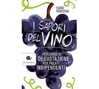 I sapori del vino. Percorsi di degustazione per palati indipendenti