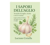I Sapori dell'Aglio: Tecniche di taglio e uso in cucina