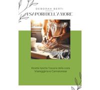 I SAPORI DELL'AMORE: Ricette tipiche Toscane della costa Viareggina e Camaiorese