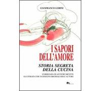 I sapori dell'amore. Storia segreta della cucina. Corredata di antiche ricette i