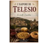 I SAPORI DI TELESIO: il cuore antico della cucina bruzia