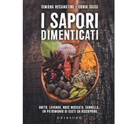 I sapori dimenticati. Aneto, lavanda, noce moscata, cannella... Un patrimonio di gusti da riscoprire