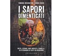 I sapori dimenticati. Aneto, lavanda, noce moscata, cannella... Un patrimonio di gusti da riscoprire