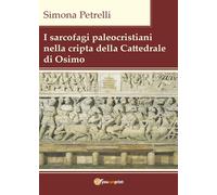 I sarcofagi paleocristiani nella cripta della Cattedrale di Osimo (S. Petrelli)