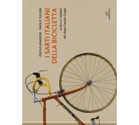 I sarti italiani della bicicletta. Le bici e i telaisti del dopo Fausto Coppi. Ediz. a colori