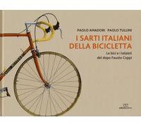 I sarti italiani della bicicletta. Le bici e i telaisti del dopo Fausto Coppi. Ediz. a colori